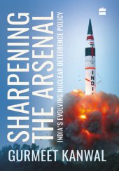 book Sharpening the arsenal: India's evolving nuclear deterrence policy