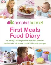 book First meals food diary: your baby's feeding record, from first tastes to family meals, with more than 80 kid-friendly recipes