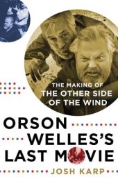 book Orson Welles's Last Movie: The Making of The Other Side of the Wind