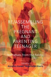 book Re/Assembling the pregnant and parenting teenager: narratives from the field (s)