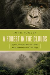 book A forest in the clouds: my year among the mountain gorillas in the remote enclave of Dian Fossey