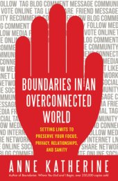 book Boundaries in an overconnected world: setting limits to preserve your focus, privacy, relationships, and sanity