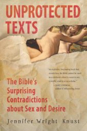 book Unprotected Texts: The Bible's Surprising Contradictions About Sex and Desire