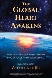 book The Global Heart Awakens: Humanity's Rite of Passage from the Love of Power to the Power of Love