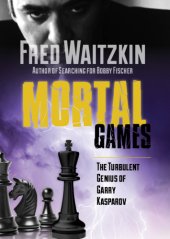 book Mortal Games: the Turbulent Genius of Garry Kasparov