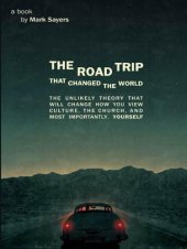 book The Road Trip That Changed the World: The Unlikely Theory That Will Change How You View Culture, the Church, And, Most Importantly, Yourself