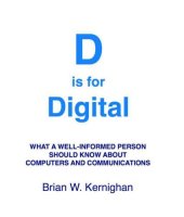 book D is for digital what a well-informed person should know about computers and communications