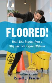 book Floored!: real-life stories from a slip and fall expert witness