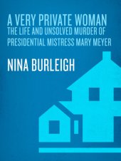 book A very private woman: the life and unsolved murder of presidential mistress Mary Meyer