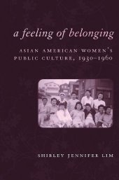 book A Feeling of Belonging: Asian American Women's Public Culture, 1930-1960