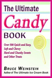 book The Ultimate Candy Book: More than 700 Quick and Easy, Soft and Chewy, Hard and Crunchy Sweets and Treats