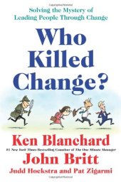 book Who Killed Change?: Solving the Mystery of Leading People Through Change