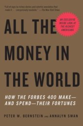 book All the Money in the World: How the Forbes 400 Make--and Spend--Their Fortunes