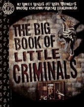 book The Big Book of Little Criminals: 63 True Tales of the World's Most Incompetent Jailbirds!