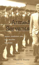 book Armed Servants: Agency, Oversight, and Civil-Military Relations