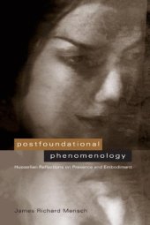 book Postfoundational Phenomenology: Husserlian Reflections on Presence and Embodiment