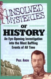 book Unsolved Mysteries of History: An Eye-Opening Investigation into the Most Baffling Events of All Time