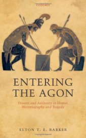 book Entering the Agon: Dissent and Authority in Homer, Historiography, and Tragedy