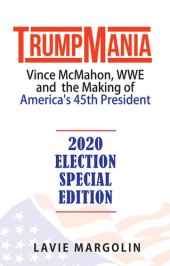 book TrumpMania: Vince McMahon, WWE and the Making of America's 45th President: 2020 Election Special Edition