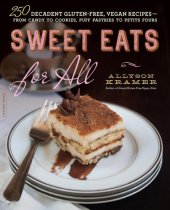 book Sweet eats for all: 250 decadent gluten-free, vegan recipes: from candy to cookies, puff pastries to petits fours