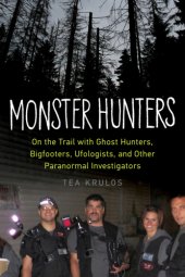 book Monster hunters: on the trail with ghost hunters, bigfooters, ufologists, and other paranormal investigators