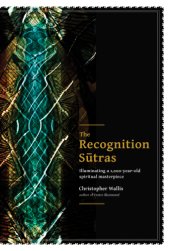 book The Recognition Sūtras: a complete translation and explanation of the 1,000-year-old spiritual masterpiece the Pratyabhijñā-hr̥daya by Rājānaka Kṣemarāja