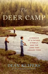 book The deer camp: a memoir of a father, a family, and the land that healed them