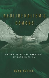 book Neoliberalism's demons: on the political theology of late capital