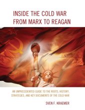 book Inside the Cold War from Marx to Reagan: an unprecedented guide to the roots, history, strategies, and key documents of the Cold War