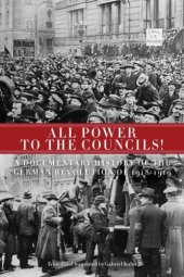 book All power to the councils!: a documentary history of the German Revolution of 1918-1919