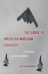 book The logic of American nuclear strategy: why strategic superiority matters