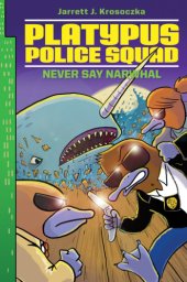 book Platypus Police Squad: Never Say Narwhal