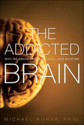 book The Addicted Brain: Why We Abuse Drugs, Alcohol, and Nicotine