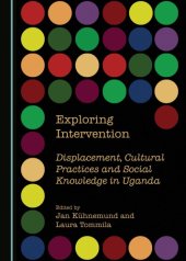 book Exploring intervention: displacement, cultural practices and social knowledge in Uganda