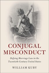 book Conjugal misconduct: defying marriage law in the twentieth-century United States