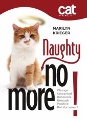 book Cat fancy's naughty no more!: change unwanted behaviors through positive reinforcement