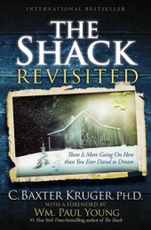 book The Shack Revisited: There Is More Going On Here than You Ever Dared to Dream