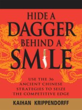 book Hide a Dagger Behind a Smile: Use the 36 Ancient Chinese Strategies to Seize the Competitive Edge