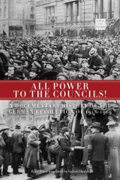 book All power to the councils!: a documentary history of the German Revolution of 1918-1919