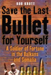 book Save the last bullet for yourself: a soldier of fortune in the Balkans and Somalia