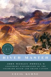 book RIVER MASTER: john wesley powell's legendary exploration of the colorado river and grand canyon