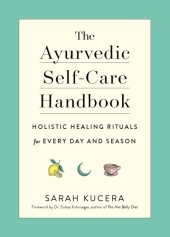 book The Ayurvedic Self-Care Handbook: Holistic Healing Rituals for Every Day and Season