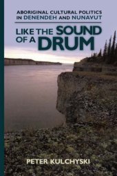 book Like the sound of a drum: Aboriginal cultural politics in Denendeh and Nunavut