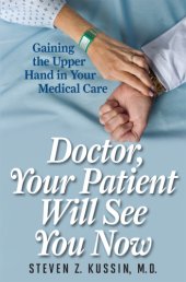 book Doctor, your patient will see you now: gaining the upper hand in your medical care