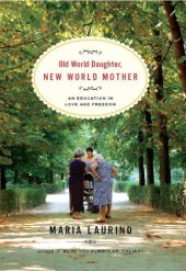 book Old World daughter, New World mother: an education in love & freedom