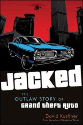 book Jacked: The Outlaw Story of Grand Theft Auto