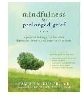 book Mindfulness for prolonged grief: a guide to healing after loss when depression, anxiety, and anger won't go away