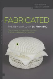 book Fabricated: the new world of 3D printing: the promise and peril of a machine that can make (almost) anything