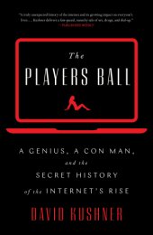 book The players ball: a genius, a con man, and the secret history of the Internet's rise