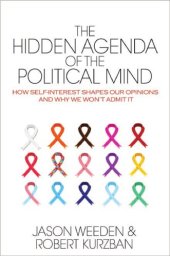 book The hidden agenda of the political mind: how self-interest shapes our opinions and why we won't admit it